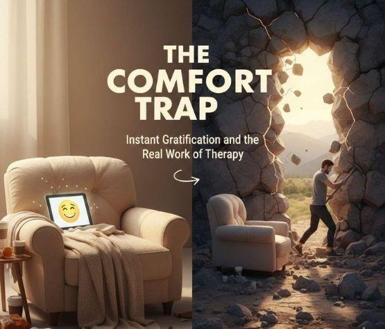 The Comfort Trap: Instant Gratification and the Real Work of Therapy